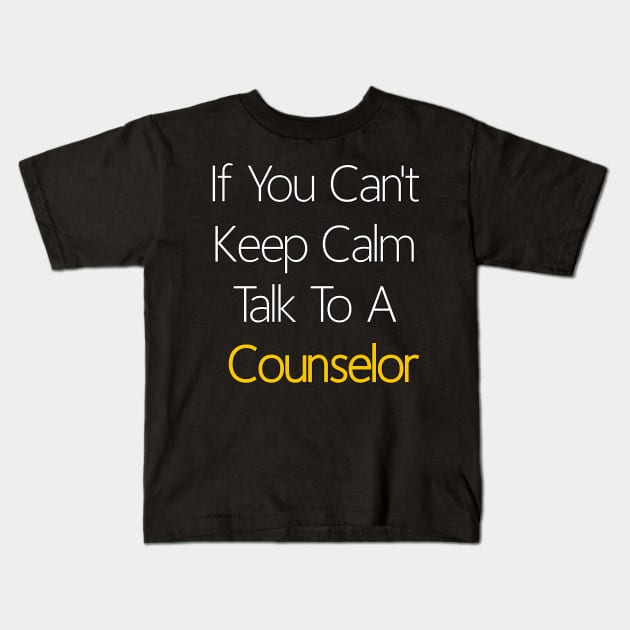 If You Can't Keep Calm Talk To A Counselor Kids T-Shirt by YourSelf101